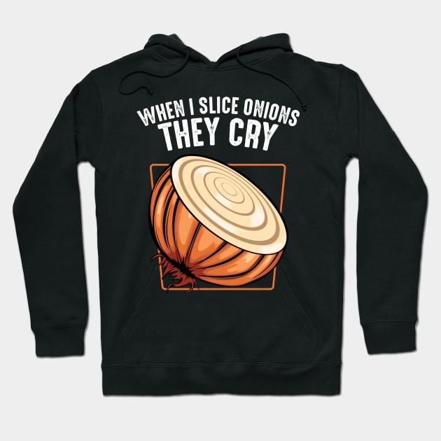 Onion - When I Slice Onions They Cry - Funny Saying Hoodie by Lumio Gifts